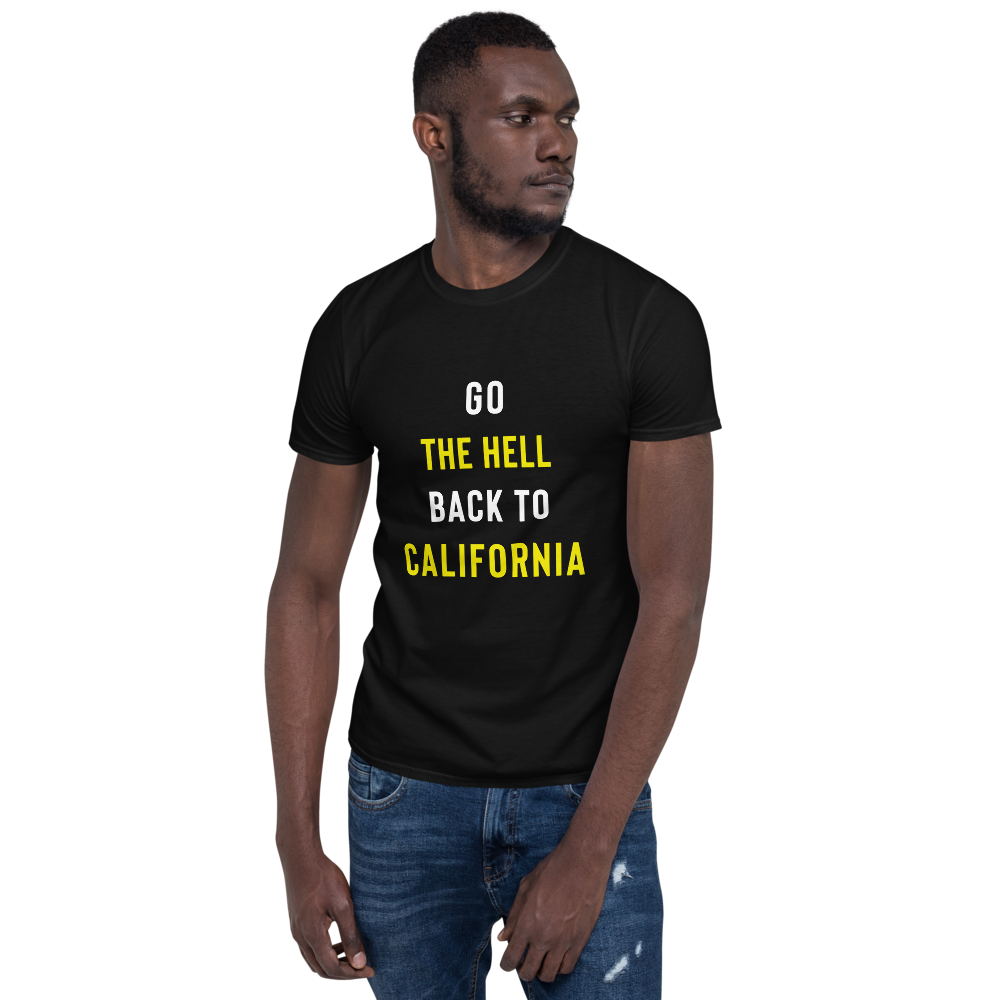 Go The Hell Back To California T-Shirt