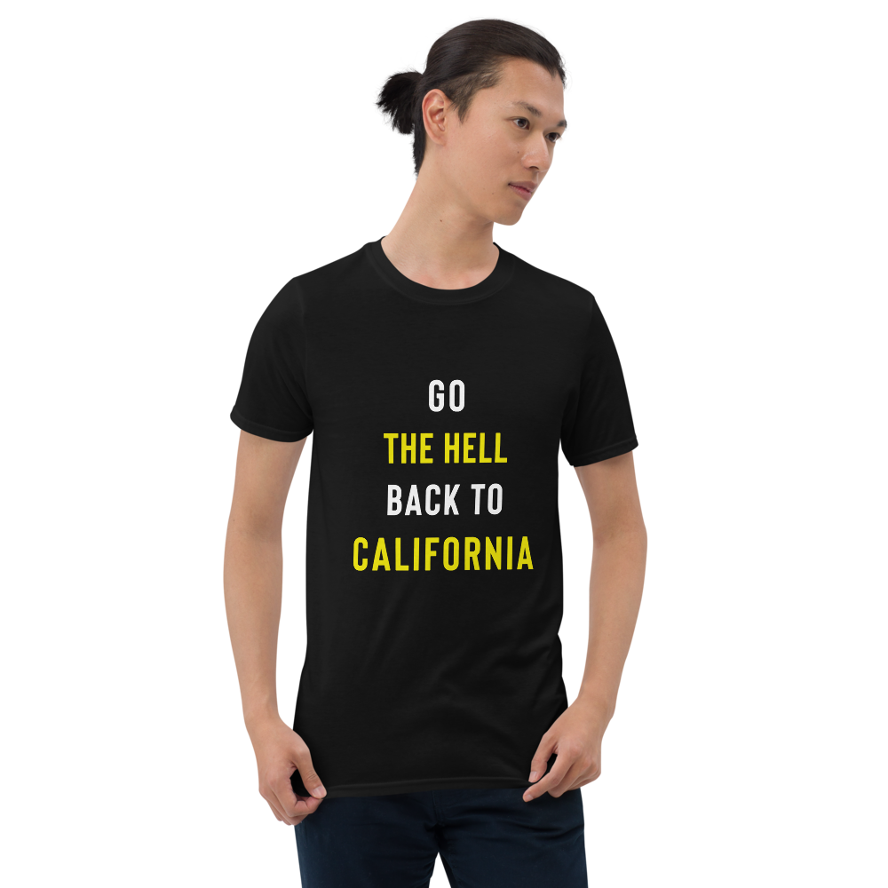 Go The Hell Back To California T-Shirt