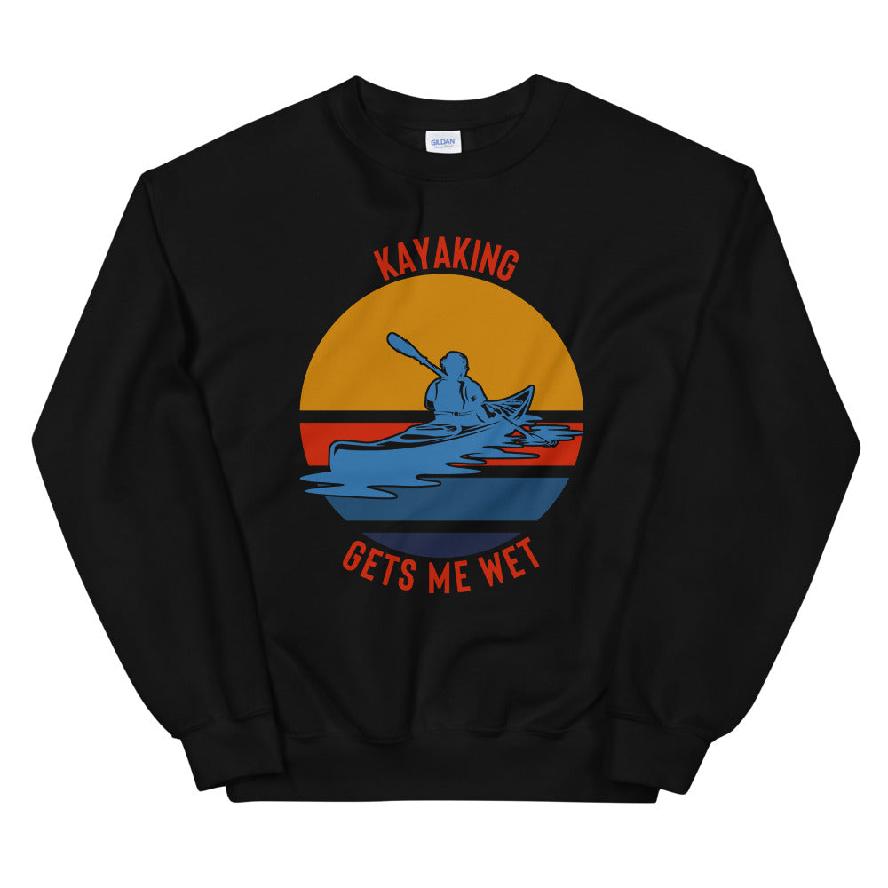 Kayaking Gets Me Wet Sweatshirt - Kayaking Sweatshirt