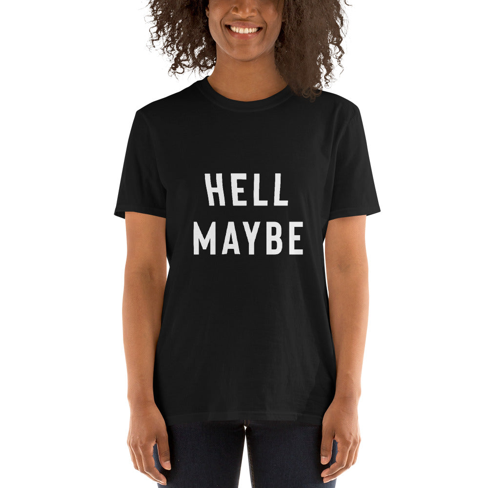 Funny Sarcastic Shirt - Hell Maybe T-Shirt