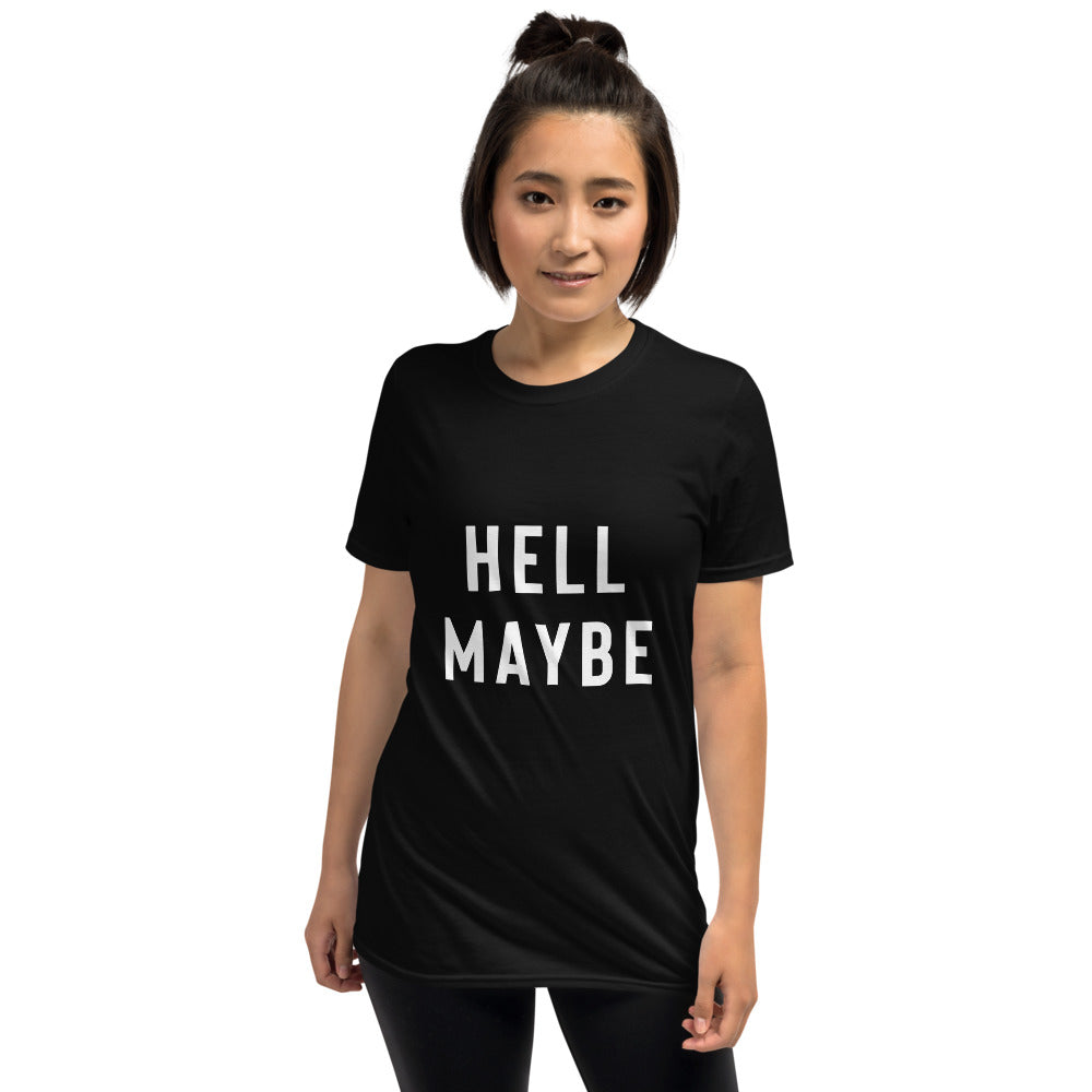 Funny Sarcastic Shirt - Hell Maybe T-Shirt