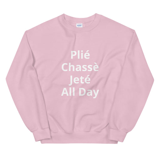 Plié Chassé Jeté All Day Sweatshirt - Ballet Dancer SweatShirt - Ballet Gidt
