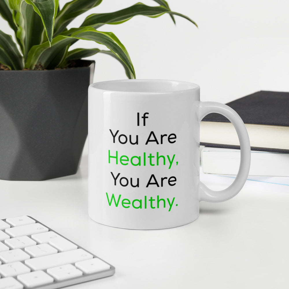 Good Health Mug - If You Are Healthy, You Are Wealthy Mug